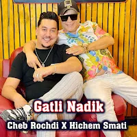 Cheb Rochdi — Gatli Nadik Ft Hichem Smati — обложка